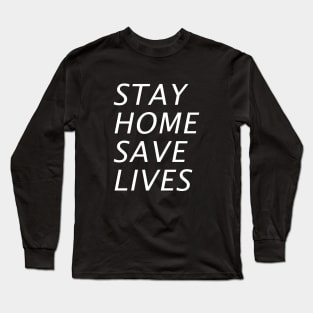 Stay Home Save Lives Long Sleeve T-Shirt